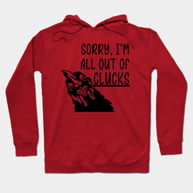 Sorry, I'm All Out of Clucks Hoodie by KayBee Gift Shop